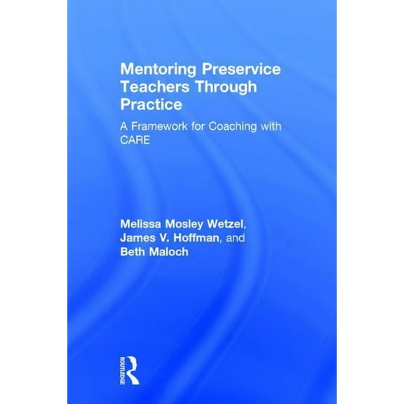 Mentoring Preservice Teachers Through Practice: A Framework for Coaching with CARE, (Hardcover)