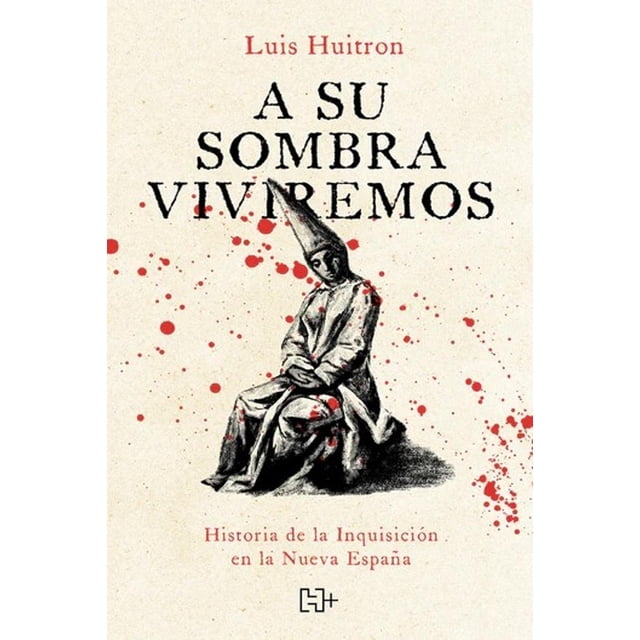 Libro A Su Sombra Viviremos Tapa Blanda, Autor Luis Huitron, Editorial Hachette
