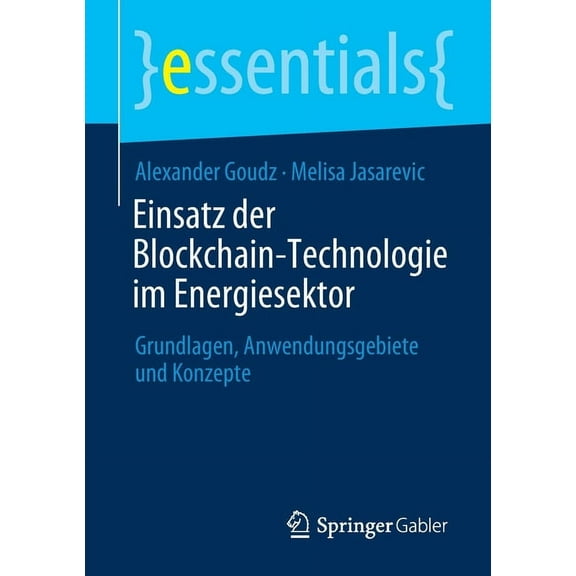 Essentials Einsatz Der Blockchain-Technologie Im Energiesektor: Grundlagen, Anwendungsgebiete Und Konzepte, (Paperback)