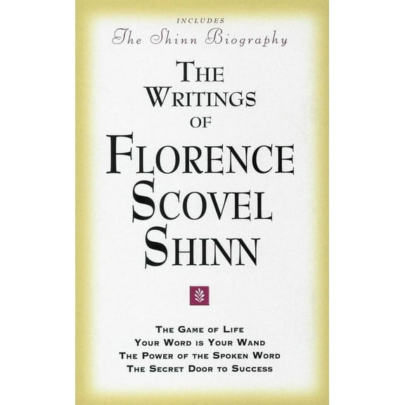 The Writings of Florence Scovel Shinn: (Includes the Shinn Biography) the Game of Life/ Your Word Is Your Wand/ The Powe, (Paperback)