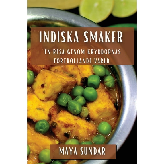 Indiska Smaker: En Resa genom Kryddornas FÃ¶rtrollande VÃ¤rld, (Paperback)