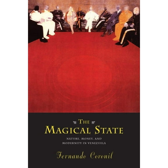 The Magical State: Nature, Money, and Modernity in Venezuela, (Paperback)