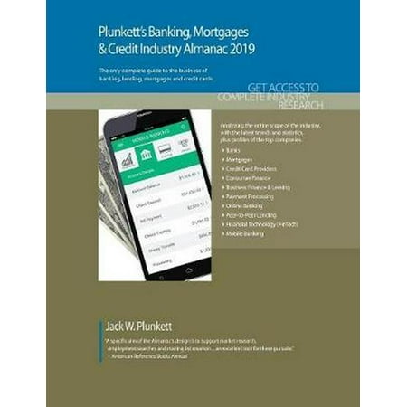 Plunkett's Banking, Mortgages & Credit Industry Almanac 2019: Banking, Mortgages & Credit Industry Market Research, Statistics, Trends and Leading Companies (Best Way To Get Mortgage Leads)