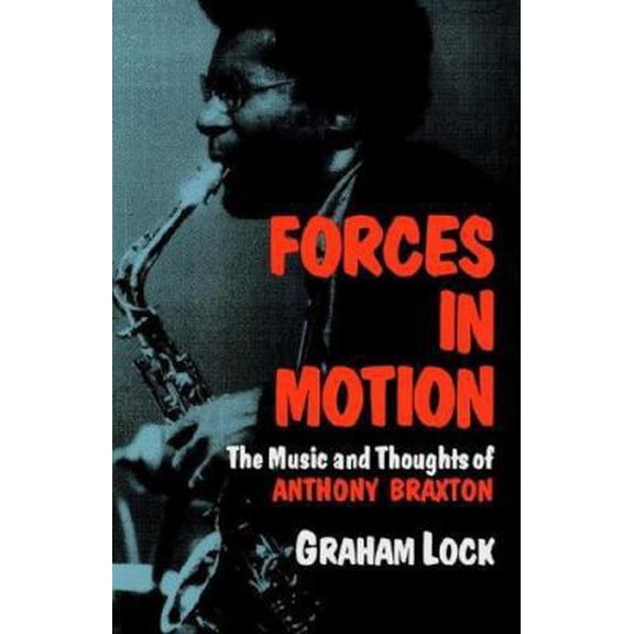 Pre-Owned Forces In Motion: The Music And Thoughts Of Anthony Braxton (Da Capo Paperback) (Paperback) 0306803429 9780306803420