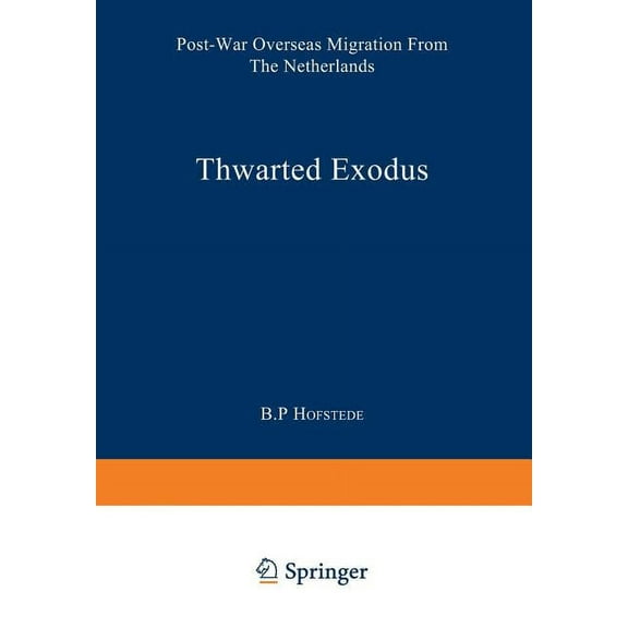 Studies in Social Life Thwarted Exodus: Post-War Overseas Migration from the Netherlands, (Paperback)