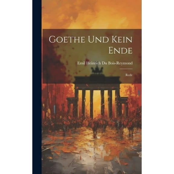 Goethe und Kein Ende: Rede (Hardcover)