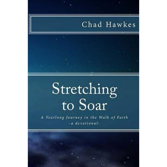 Stretching to Soar : A Yearlong Journey in the Walk of Faith