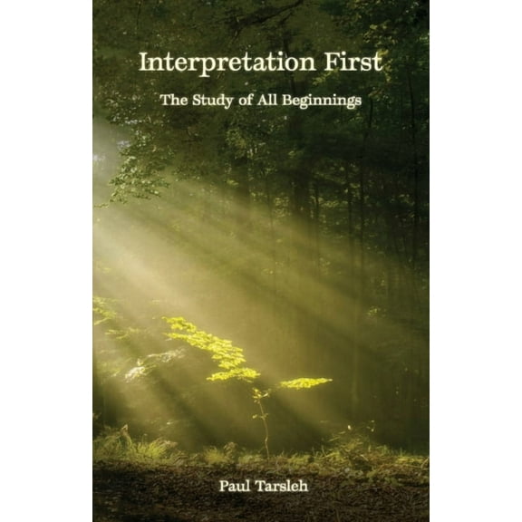 Interpretation First, The Study Of All Beginnings, (Paperback)
