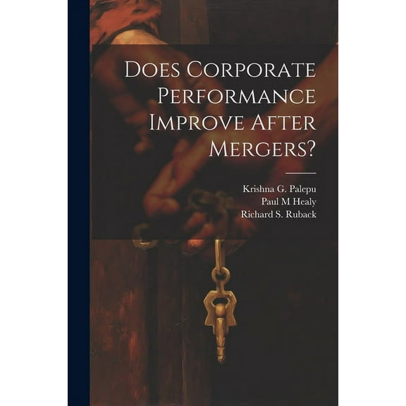 Does Corporate Performance Improve After Mergers? (Paperback)