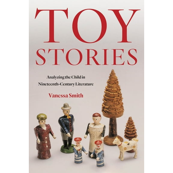 Toy Stories: Analyzing the Child in Nineteenth-Century Literature, (Hardcover)