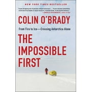 The Impossible First: From Fire to Ice--Crossing Antarctica Alone [Hardcover - Used]