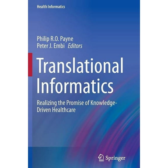 Health Informatics Translational Informatics: Realizing the Promise of Knowledge-Driven Healthcare, (Paperback)