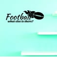 thumbnail image 1 of Custom Wall Decal Football What Else Is There ? Team Sports Quote Boy Teen Men Vinyl Wall Sticker 20x40", 1 of 1