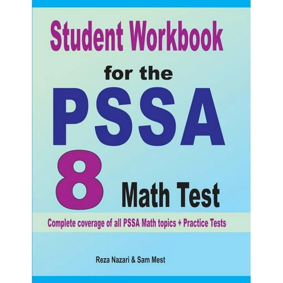 Student Workbook for the PSSA 8 Math Test: Complete coverage of all PSSA 8 Math topics   Practice Tests, (Paperback)