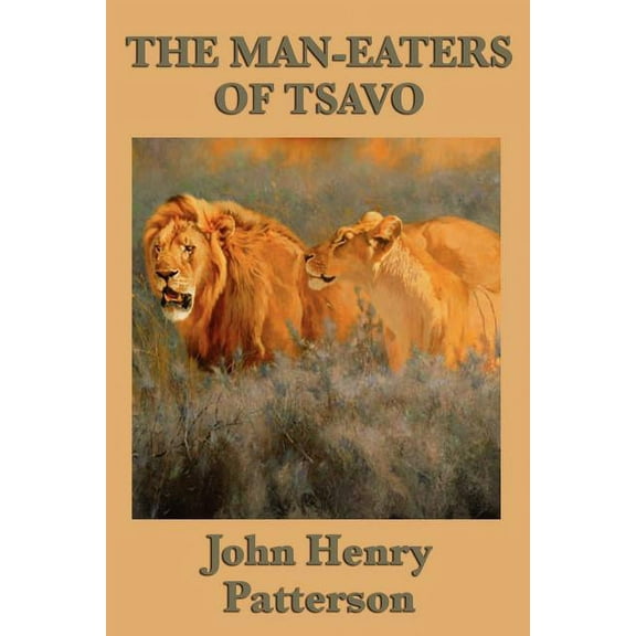The Man-eaters of Tsavo: The True Story of the Legendary Man-Eating Lions of East Africa, (Paperback)