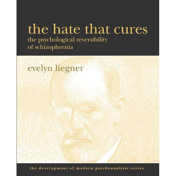 The Hate That Cures : The Psychological Reversibility of Schizophrenia (Paperback)