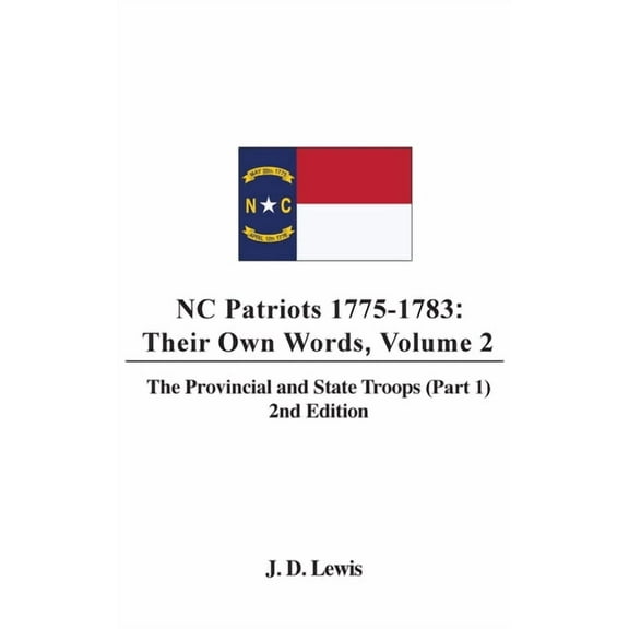 NC Patriots 1775-1783: Their Own Words, Volume 2 The Provincial and State Troops (Part 1), 2nd Edition, (Hardcover)