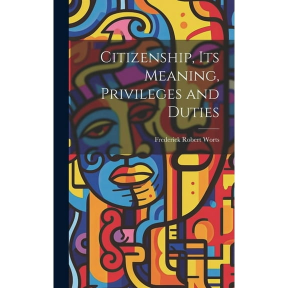 Citizenship, Its Meaning, Privileges and Duties (Hardcover)