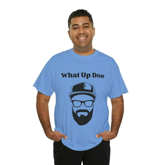 What Up Doe Slang Greeting Funny Quote Unisex T-Shirt Bearded Man Graphic