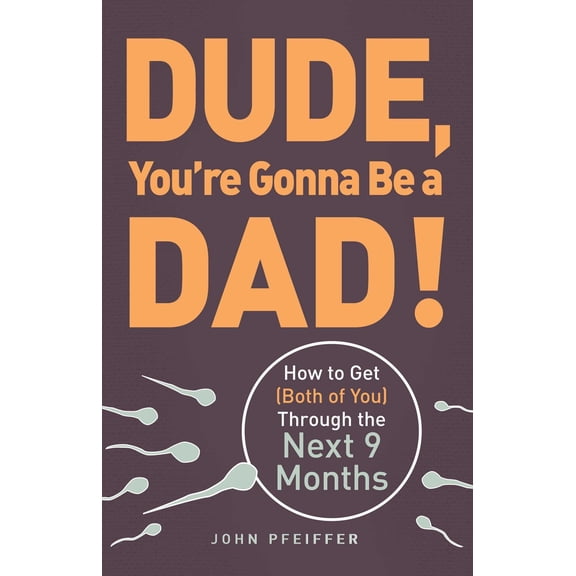 Pre-Owned Dude, You're Gonna Be a Dad!: How to Get (Both of You) Through the Next 9 Months (Paperback) 1440505365 9781440505362