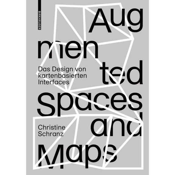 Augmented Spaces and Maps: Das Design Von Kartenbasierten Interfaces, (Hardcover)