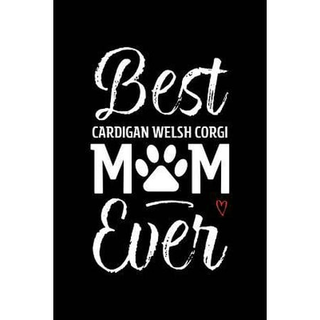 Best Cardigan Welsh Corgi Mom Ever : Dog Mom Notebook - Blank Lined Journal for Pup Owners & (The Cardigans Best Of)