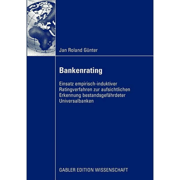 Bankenrating: Einsatz Empirisch-Induktiver Ratingverfahren Zur Aufsichtlichen Erkennung Bestandsgefährdeter Universalban, (Paperback)