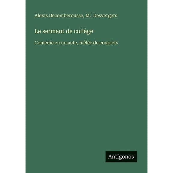 Le serment de collége: Comédie en un acte, mêlée de couplets, (Paperback)