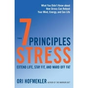 Pre-Owned The 7 Principles of Stress: Extend Life, Stay Fit, and Ward Off Fat--What You Didn't Know (Paperback 9781623171810) by Ori Hofmekler
