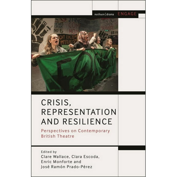 Methuen Drama Engage Crisis, Representation and Resilience: Perspectives on Contemporary British Theatre, (Hardcover)