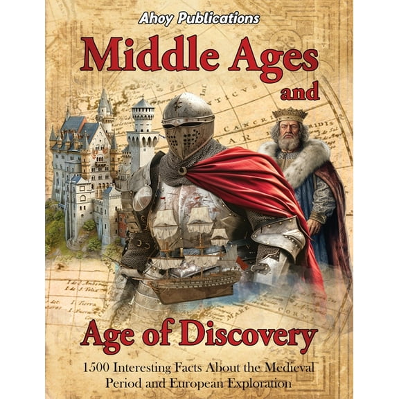 Middle Ages and Age of Discovery: 1500 Interesting Facts About the Medieval Period and European Exploration, (Paperback)