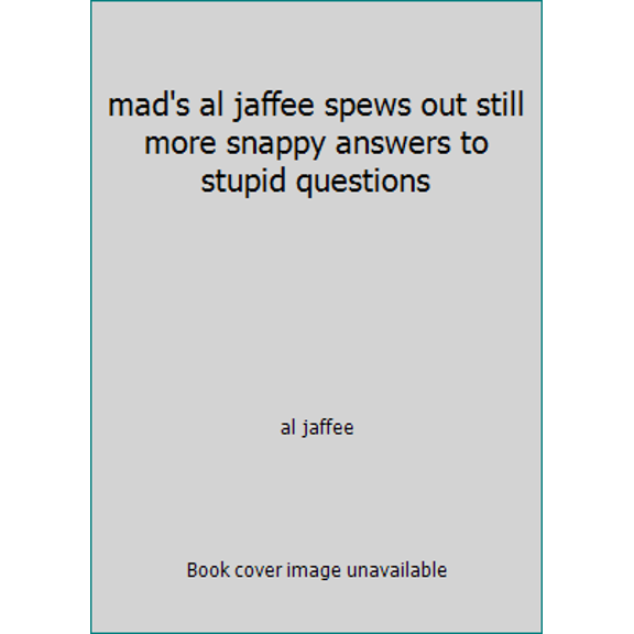 Pre-Owned mad's al jaffee spews out still more snappy answers to stupid questions (Paperback) 0446328251 9780446328258