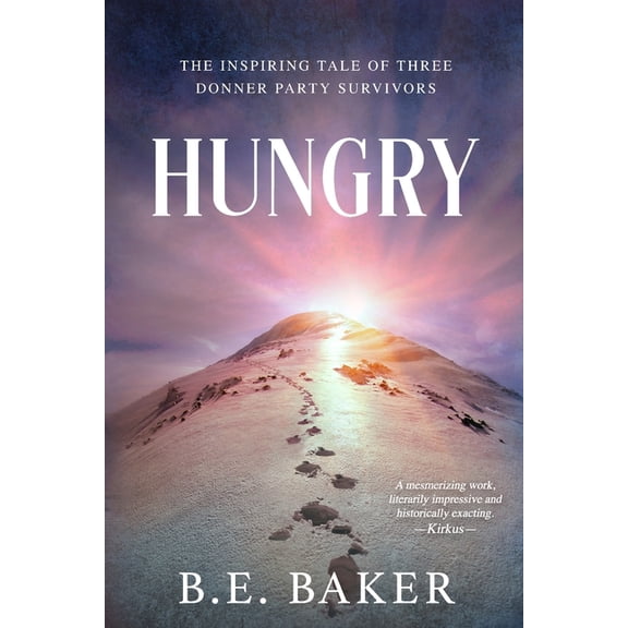 Hungry: The Inspiring Tale of Three Donner Party Survivors, (Paperback)