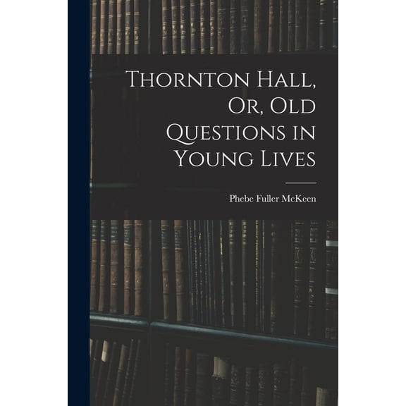 Thornton Hall, Or, Old Questions in Young Lives (Paperback)