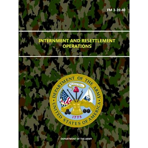 Internment and Resettlement Operations - FM 3-39.40 (Paperback)