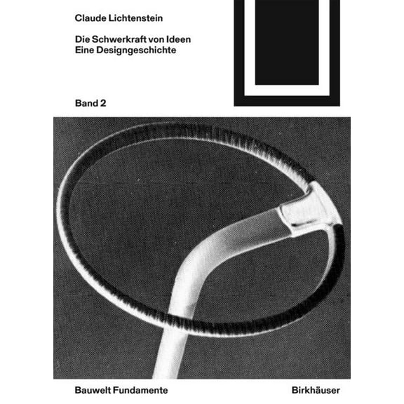 Bauwelt Fundamente: Die Schwerkraft Von Ideen, 2: Eine Geschichte Des Designs (Paperback)