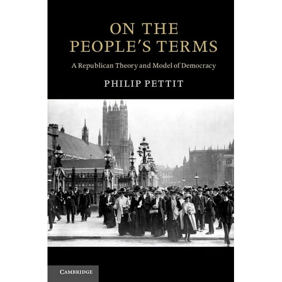 Seeley Lectures On the People's Terms: A Republican Theory and Model of Democracy, (Paperback)
