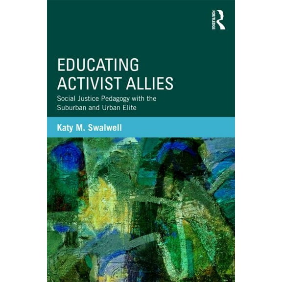 Critical Social Thought Educating Activist Allies: Social Justice Pedagogy with the Suburban and Urban Elite, (Paperback)