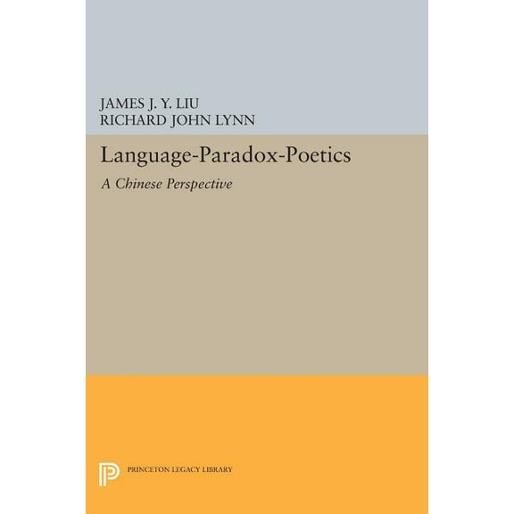 Princeton Legacy Library Language-Paradox-Poetics: A Chinese Perspective, Book 934, (Paperback)