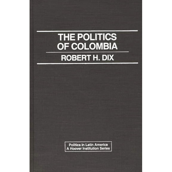 Politics in Latin America The Politics of Colombia, (Hardcover)