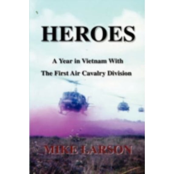 Pre-Owned Heroes: A Year in Vietnam with the First Air Cavalry Division (Paperback) 0595525210 9780595525218