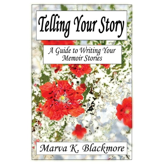 Telling Your Story: A Guide to Writing Your Memoir Stories, (Paperback)
