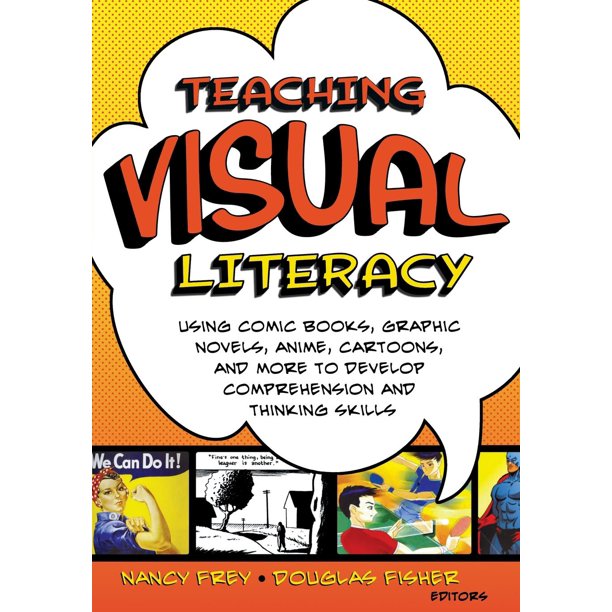Teaching Visual Literacy Using Comic Books Graphic Novels Anime Cartoons And More To Develop Comprehension And Thinking Skills Paperback Walmart Com Walmart Com