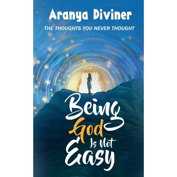 Being God Is Not Easy: The Thoughts You Never Thought (Paperback)