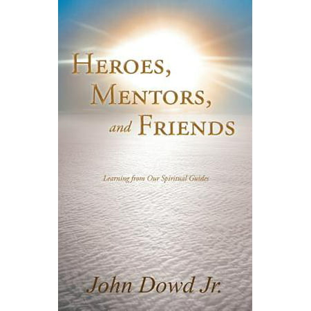 Heroes, Mentors, and Friends : Learning from Our Spiritual (Best Friends Restaurant Mentor Ohio)