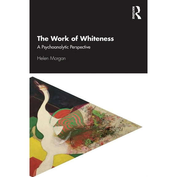 The Work of Whiteness: A Psychoanalytic Perspective, (Paperback)