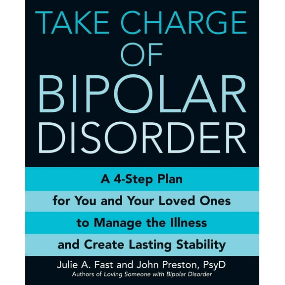 Pre-Owned Take Charge Of Bipolar Disorder: A 4-step Plan for You and Your Loved Ones to Manage the Illness and Create Lasting Stability Paperback