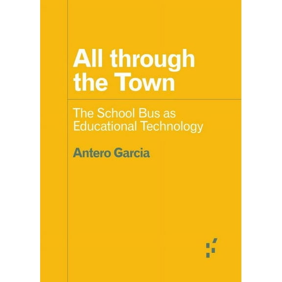 Forerunners: Ideas First: All through the Town : The School Bus as Educational Technology (Paperback)