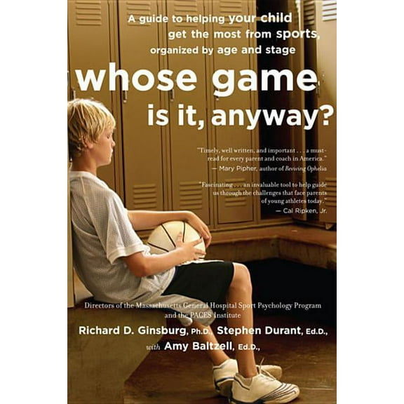 Whose Game Is It, Anyway?: A Guide to Helping Your Child Get the Most from Sports, Organized by Age and Stage, (Paperback)