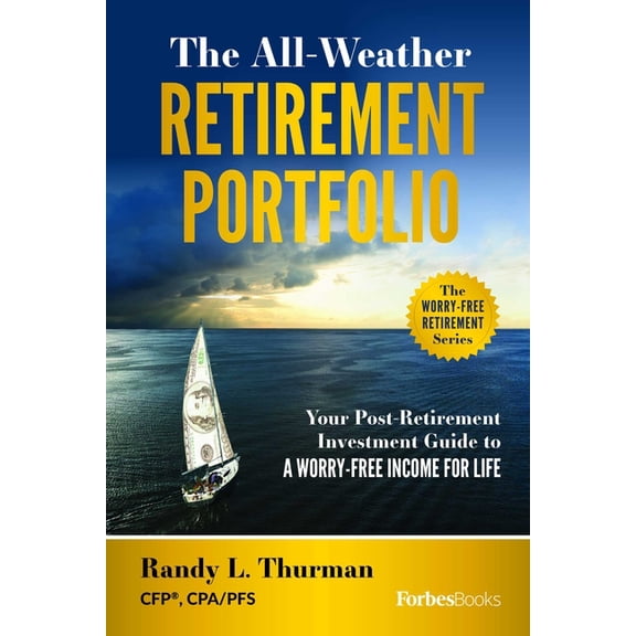 The All-Weather Retirement Portfolio: Your Post-Retirement Investment Guide to a Worry-Free Income for Life, (Hardcover)